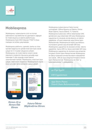 Mobilexpress
Mobilexpress, kullanıcılarının ürün ve hizmet
ödemelerini cep telefonları ile yapmalarını sağlayan
bir mobil ...
