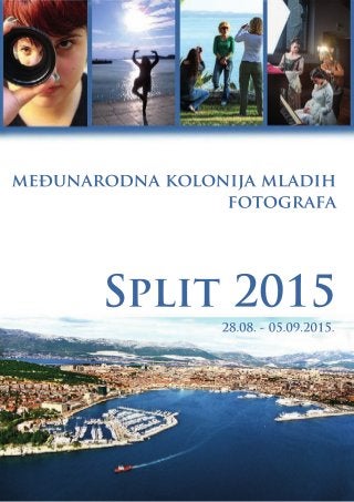 Split2015
međunarodnakolonijamladih
fotografa
28.08.-05.09.2015.
 