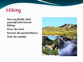 Hiking
You can finally find
yourself with several
hiking:
First, the rivel.
Second, the puntal blanco.
Trid, the rambla.
 
