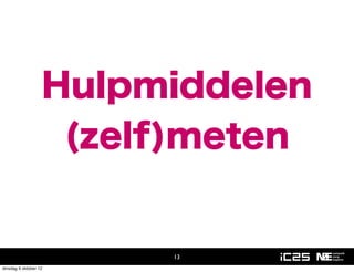 Hulpmiddelen
                       (zelf)meten


                            13
dinsdag 9 oktober 12
 