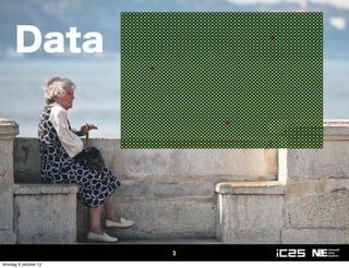 Data




                       2
dinsdag 9 oktober 12
 