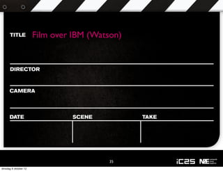 Film over IBM (Watson)




                                          35
dinsdag 9 oktober 12
 
