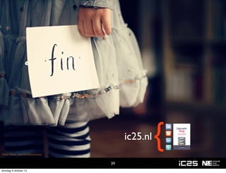 Foto: Flickr_mariannelomonaco
                                     ic25.nl   {
                                39
dinsdag 9 oktober 12
 