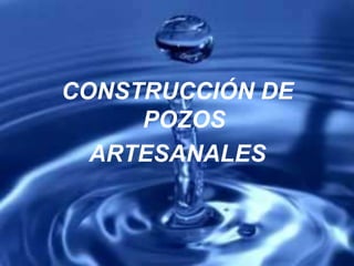 CONSTRUCCIÓN DE
POZOS
ARTESANALES
 