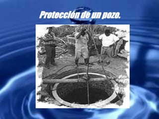 Protección de un pozo.
 