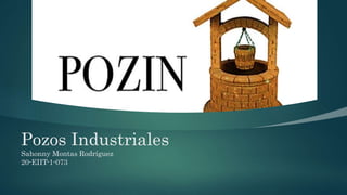Pozos Industriales
Sahonny Montas Rodríguez
20-EIIT-1-073
 