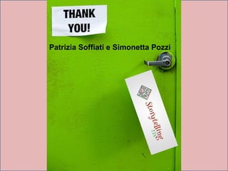 Grazie!
Patrizia Soffiati e Simonetta Pozzi
 