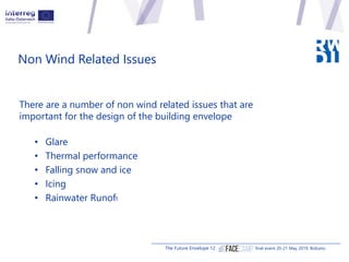 There are a number of non wind related issues that are
important for the design of the building envelope
• Glare
• Thermal...