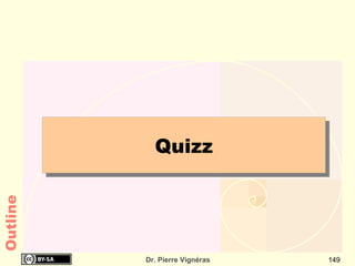 Quizz
Outline




          Dr. Pierre Vignéras   149
 