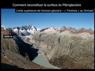 Limite supérieure de l’érosion glaciaire – « Trimlines » au Grimsel Comment reconstituer la surface du Pléniglaciaire 2850 m 