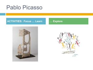 Pablo Picasso

ACTIVITIES: Focus … Learn   … Explore
 