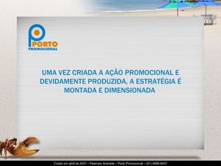 UMA VEZ CRIADA A AÇÃO PROMOCIONAL E DEVIDAMENTE PRODUZIDA, A ESTRATÉGIA É MONTADA E DIMENSIONADA  