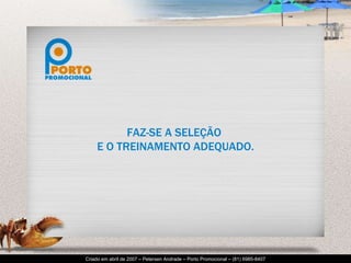 FAZ-SE A SELEÇÃO  E O TREINAMENTO ADEQUADO. 