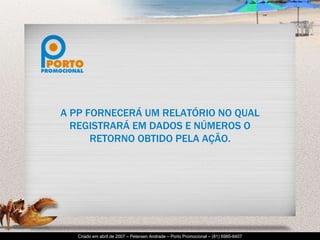 A PP FORNECERÁ UM RELATÓRIO NO QUAL REGISTRARÁ EM DADOS E NÚMEROS O RETORNO OBTIDO PELA AÇÃO. 