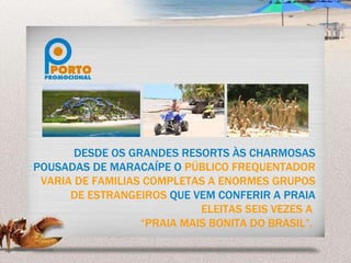 DESDE OS GRANDES RESORTS ÀS CHARMOSAS POUSADAS DE MARACAÍPE O   PÚBLICO FREQUENTADOR VARIA DE FAMILIAS COMPLETAS A ENORMES GRUPOS DE ESTRANGEIROS   QUE VEM CONFERIR A PRAIA   ELEITAS SEIS VEZES A  “ PRAIA MAIS BONITA DO BRASIL”.   