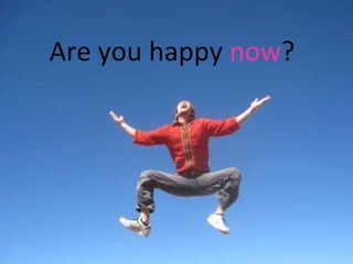 Are you happy  now ? 