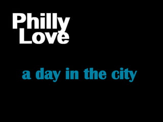 Philly Philly Love Love a day in the city 