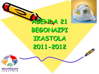 AGENDA 21 BEGONAZPI IKASTOLA 2011-2012 