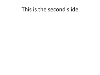 This is the second slide
 