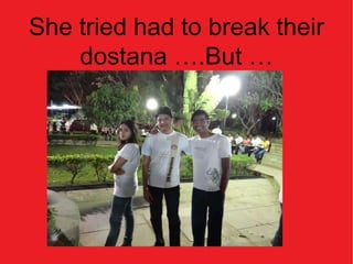 She tried had to break their
    dostana ….But …
 