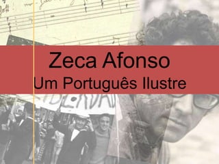 Zeca Afonso
Um Português Ilustre
 