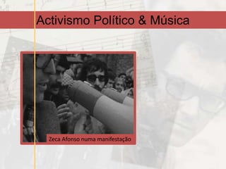 Activismo Político & Música




  Zeca Afonso numa manifestação
 