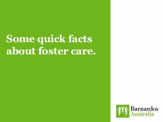 Some quick facts
about foster care.
 