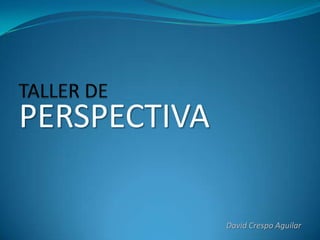 PERSPECTIVA
David Crespo Aguilar
 