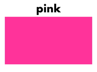 pink

 