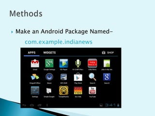 

Make an Android Package Named-

com.example.indianews

 