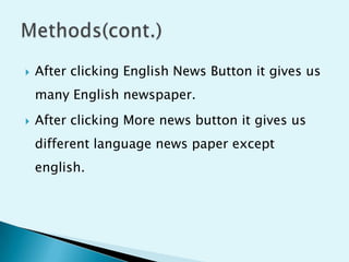 

After clicking English News Button it gives us

many English newspaper.


After clicking More news button it gives us
different language news paper except
english.

 