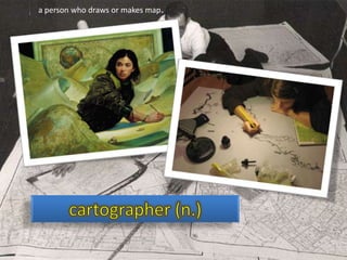 a person who draws or makes map.

 