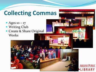 Collecting Commas
 Ages 10 – 17
 Writing Club
 Create & Share Original
Works
 