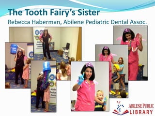 The Tooth Fairy’s Sister
Rebecca Haberman, Abilene Pediatric Dental Assoc.
 