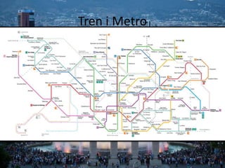 Tren i Metro
L'Estació de Barcelona Sants és una de les més concorregudes
d'Espanya, sent només superada en volum de passatgers per
l'Estació d'Atocha de Madrid.
Els trens d'alta velocitat (AVE) permeten viatjar de Madrid a
Barcelona en dues hores i mitja, i des de Saragossa en 90
minuts. Encara que les tarifes no són molt econòmiques, són
trens molt còmodes i ràpids. Una opció més econòmica són
els trens regionals, tot i que la durada i la comoditat no són
comparables als anteriors. L’horari de trens a barcelona es pot
veure a renfe.com
A continuació una imatge dels trens interiors de la ciutats o be
metros.
 