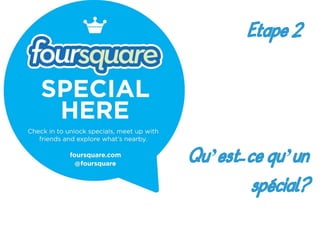 Qu’est-ce qu’un
spécial?
Etape 2
 
