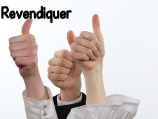 Revendiquer…
Revendiquer
 