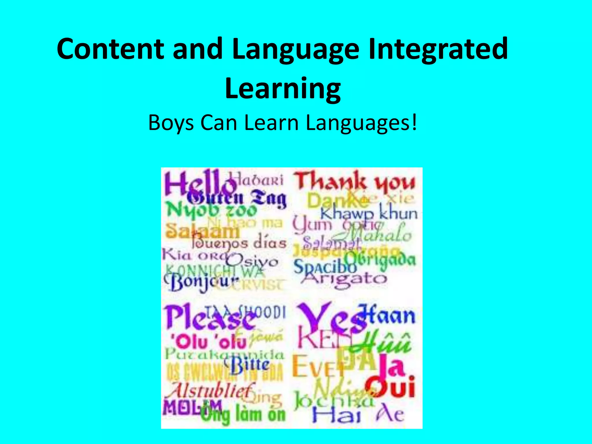 Content and Language Integrated
Learning
Boys Can Learn Languages!