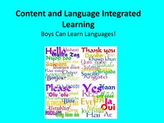 Content and Language Integrated 
Learning 
Boys Can Learn Languages! 
 