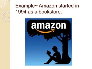 Example~ Amazon started in 
1994 as a bookstore. 
 