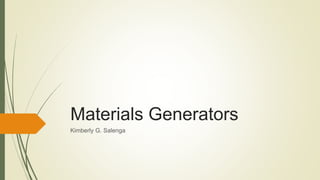 Materials Generators
Kimberly G. Salenga
 