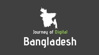 Journey of Digital
Bangladesh
 