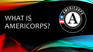What is AmeriCorps? | PPT
