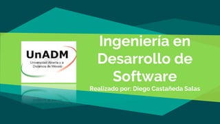 Ingeniería en
Desarrollo de
Software
Realizado por: Diego Castañeda Salas
 