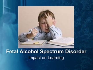 Fetal Alcohol Spectrum Disorder Impact on Learning 