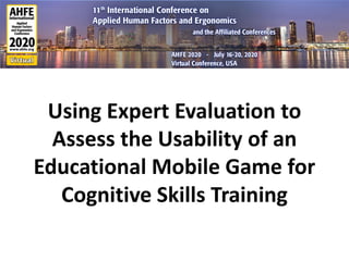 Using Expert Evaluation to
Assess the Usability of an
Educational Mobile Game for
Cognitive Skills Training
 