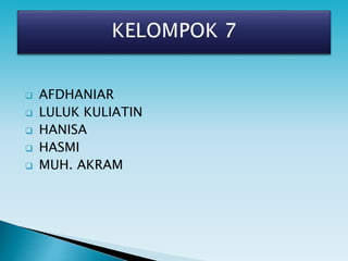  AFDHANIAR
 LULUK KULIATIN
 HANISA
 HASMI
 MUH. AKRAM
 