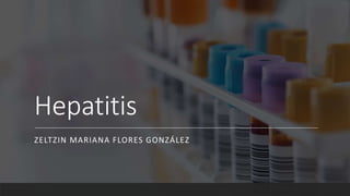 Hepatitis
ZELTZIN MARIANA FLORES GONZÁLEZ
 