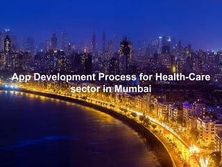 Page 1
App Development Process for Health-Care
sector in Mumbai
 