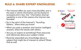 RULE 6: SHARE EXPERT KNOWLEDGE
• The Internet offers its users many benefits; one is
the ease in which information can be ...